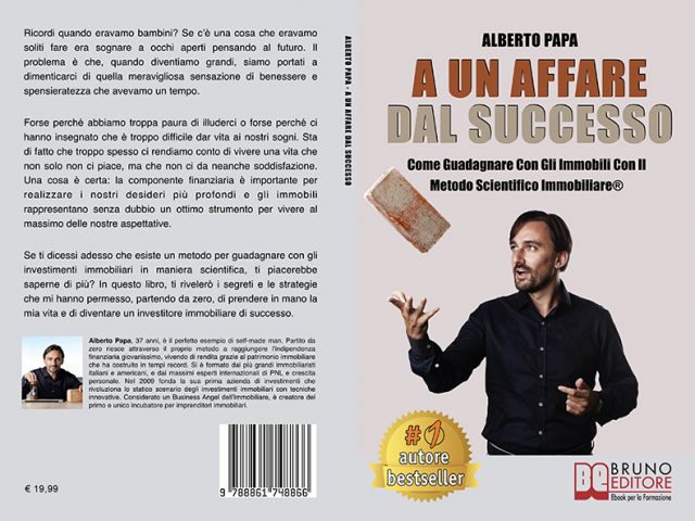 Alberto Papa, A Un Affare Dal Successo: Il Bestseller che insegna il vero segreto per investire con profitto negli immobili