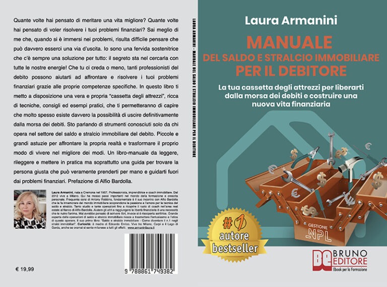 Laura Armanini, Manuale Del Saldo e Stralcio Immobiliare Per Il Debitore: Il Bestseller che mostra come farsi aiutare per liberarsi dalla morsa dei debiti