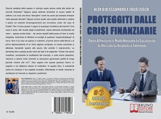 Alex D’Alessandro e Luca Losco, Proteggiti Dalle Crisi Finanziarie: Il Bestseller che insegna come investire in tempi di crisi