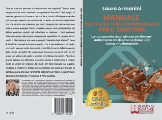 Laura Armanini, Manuale Del Saldo e Stralcio Immobiliare Per Il Debitore: Il Bestseller che mostra come farsi aiutare per liberarsi dalla morsa dei debiti