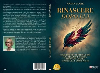 Rinascere Dopo Lui: Bestseller il libro di Nicola Clark sull’importanza di “dire no” alle relazioni narcisistiche attraverso la propria forza interiore